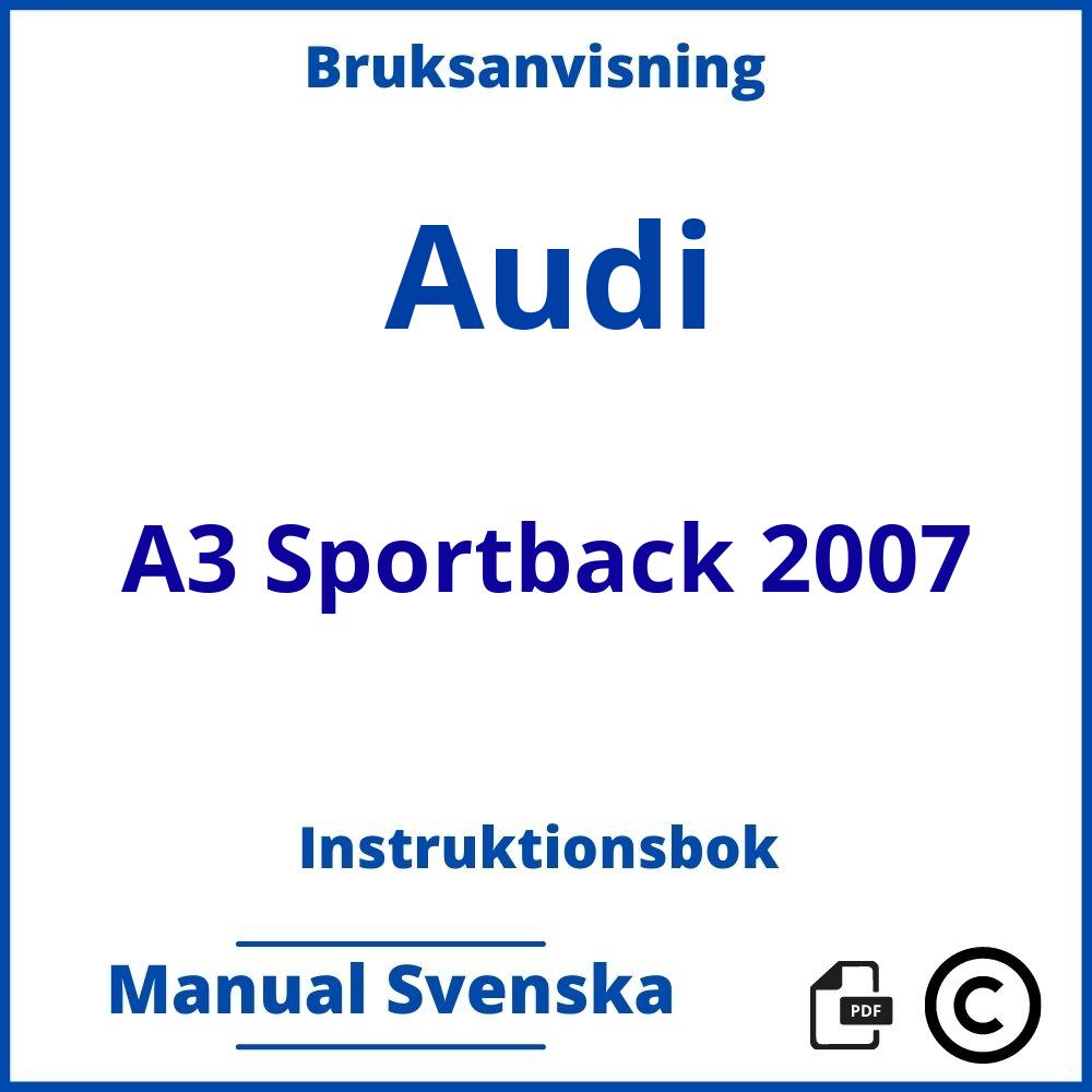 https://www.bruksanvisni.ng/audi/a3-sportback-2007/bruksanvisning;Audi;A3 Sportback 2007;audi-a3-sportback-2007;audi-a3-sportback-2007-pdf;https://instruktionsbokbil.com/wp-content/uploads/audi-a3-sportback-2007-pdf.jpg;https://instruktionsbokbil.com/audi-a3-sportback-2007-oppna/;799;7