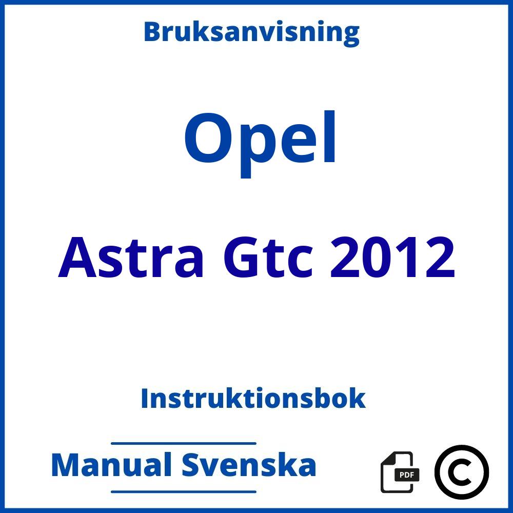 https://www.bruksanvisni.ng/opel/astra-gtc-2012/bruksanvisning;Opel;Astra Gtc 2012;opel-astra-gtc-2012;opel-astra-gtc-2012-pdf;https://instruktionsbokbil.com/wp-content/uploads/opel-astra-gtc-2012-pdf.jpg;https://instruktionsbokbil.com/opel-astra-gtc-2012-oppna/;997;6