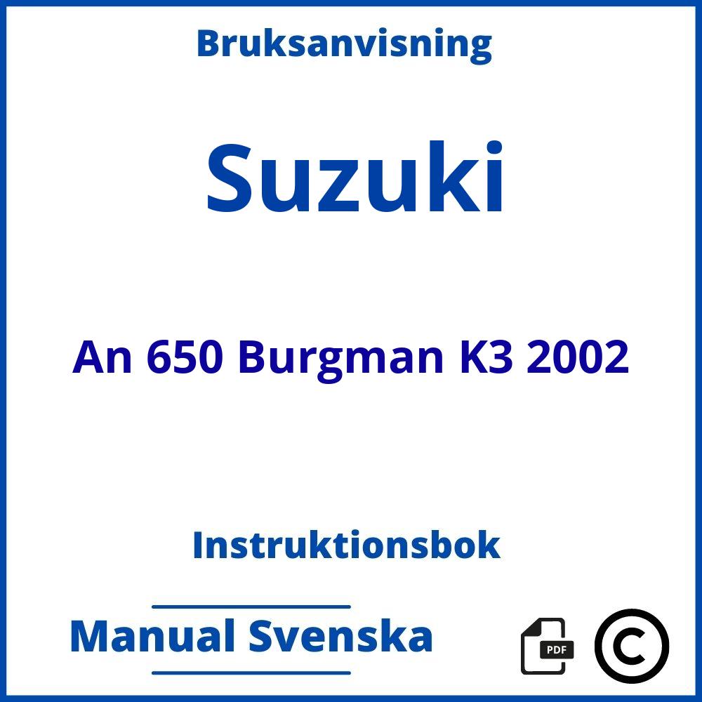 https://www.bruksanvisni.ng/suzuki/an-650-burgman-k3-2002/bruksanvisning;Suzuki;An 650 Burgman K3 2002;suzuki-an-650-burgman-k3-2002;suzuki-an-650-burgman-k3-2002-pdf;https://instruktionsbokbil.com/wp-content/uploads/suzuki-an-650-burgman-k3-2002-pdf.jpg;https://instruktionsbokbil.com/suzuki-an-650-burgman-k3-2002-oppna/;382;5